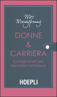 Donne & carriera. Consigli smart per lavoratrici ambiziose