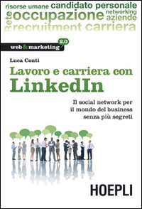 Lavoro e carriera con LinkedIn. Il social network per il mondo del business senza più segreti Scarica PDF EPUB
