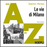 Le vie di Milano. Dalla A alla Z Scarica PDF EPUB
