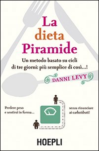 La dieta piramide. Un metodo basato su cicli di tre giorni: più semplice di così...!