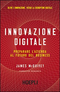 Innovazione digitale. Preparare l'azienda al futuro del business Scarica PDF EPUB
