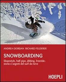 Snowboarding. Slopestyle, half pipe, jibbing, freeride: storia e segreti del surf da neve.pdf