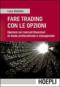 Fare trading con le opzioni. Operare sui mercati finanziari in modo professionale e consapevole Scarica PDF EPUB
