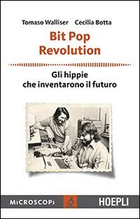 Bit Pop Revolution. Gli hippie che inventarono il futuro Scarica PDF EPUB
