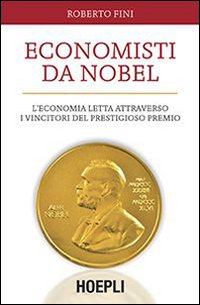 Economisti da Nobel. L'economia letta attraverso i vincitori del prestigioso premio Scarica PDF EPUB
