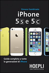 IPhone 5S e 5C. Guida completa a tutte le generazioni di IPhone Scarica PDF EPUB
