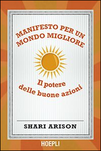 Manifesto per un mondo migliore. Il potere delle buone azioni