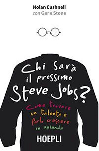 Chi sarà il prossimo Steve Jobs? Come trovare un talento e farlo crescere in azienda Scarica PDF EPUB
