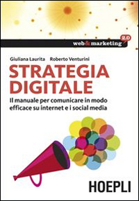 Strategia digitale. Il manuale per comunicare in modo efficace su internet e i social media Scarica PDF EPUB
