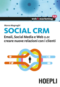 Social CRM. Email, Social Media e Web 2.0. Creare nuove relazioni con i clienti Scarica PDF EPUB
