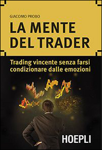 La mente del trader. Trading vincente senza farsi condizionare dalle emozioni