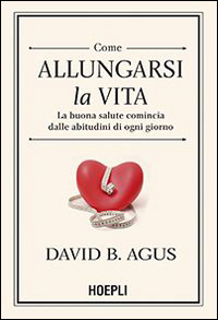 Come allungarsi la vita. La buona salute comincia dalle abitudini di ogni giorno Scarica PDF EPUB
