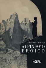Libro Alpinismo eroico (rist. anast., Milano 1942) Emilio Comici