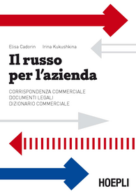 Il russo per l'azienda. Corrispondenza commerciale. Documenti legali. Dizionario commerciale