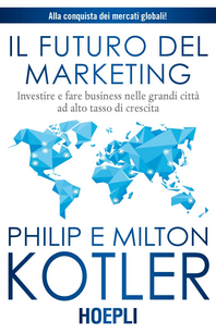 Il futuro del marketing. Investire e fare business nelle grandi città ad alto tasso di crescita Scarica PDF EPUB
