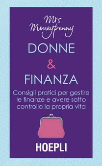 Donne & Finanza. Consigli pratici per gestire le finanze e avere sotto controllo la propria vita