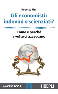 Gli economisti: indovini o scienziati? Come e perché a volte ci azzeccano Scarica PDF EPUB
