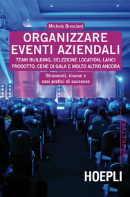 Organizzare eventi aziendali. Team building, selezione location, lanci prodotto, cene di gala e molto altro ancora Scarica PDF EPUB
