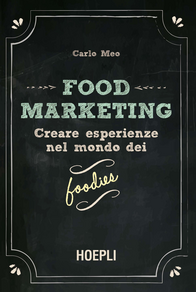 Food marketing. Creare esperienze nel mondo dei foodies Scarica PDF EPUB
