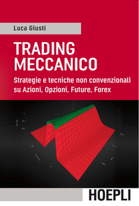 Trading meccanico. Strategie e tecniche non convenzionali su Azioni, opzioni, Future, Forex Scarica PDF EPUB
