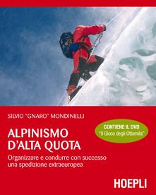 Alpinismo dalta quota. Organizzare e condurre con successo una spedizione extraeuropea. Con DVD.pdf