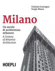 Libro Milano. Un secolo di architettura milanese-A Century of Milanese Architecture Sergio Mazza Giuliana Gramigna