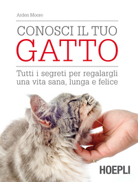 Conosci il tuo gatto. Tutti i segreti per regalargli una vita sana, lunga e felice Scarica PDF EPUB
