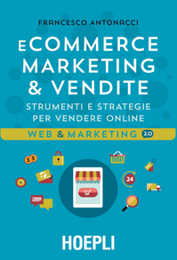 E-commerce. Marketing & vendite. Strumenti e strategie per vendere online