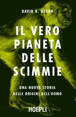 Libro Il vero pianeta delle scimmie. Una nuova storia delle origini dell'uomo David R. Begun