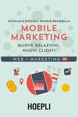 Libro Mobile marketing. Nuove relazioni, nuovi clienti Gianluca Diegoli Marco Brambilla