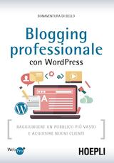 Libro Blogging professionale con WordPress. Raggiungere un pubblico più vasto e acquisire nuovi clienti Bonaventura Di Bello