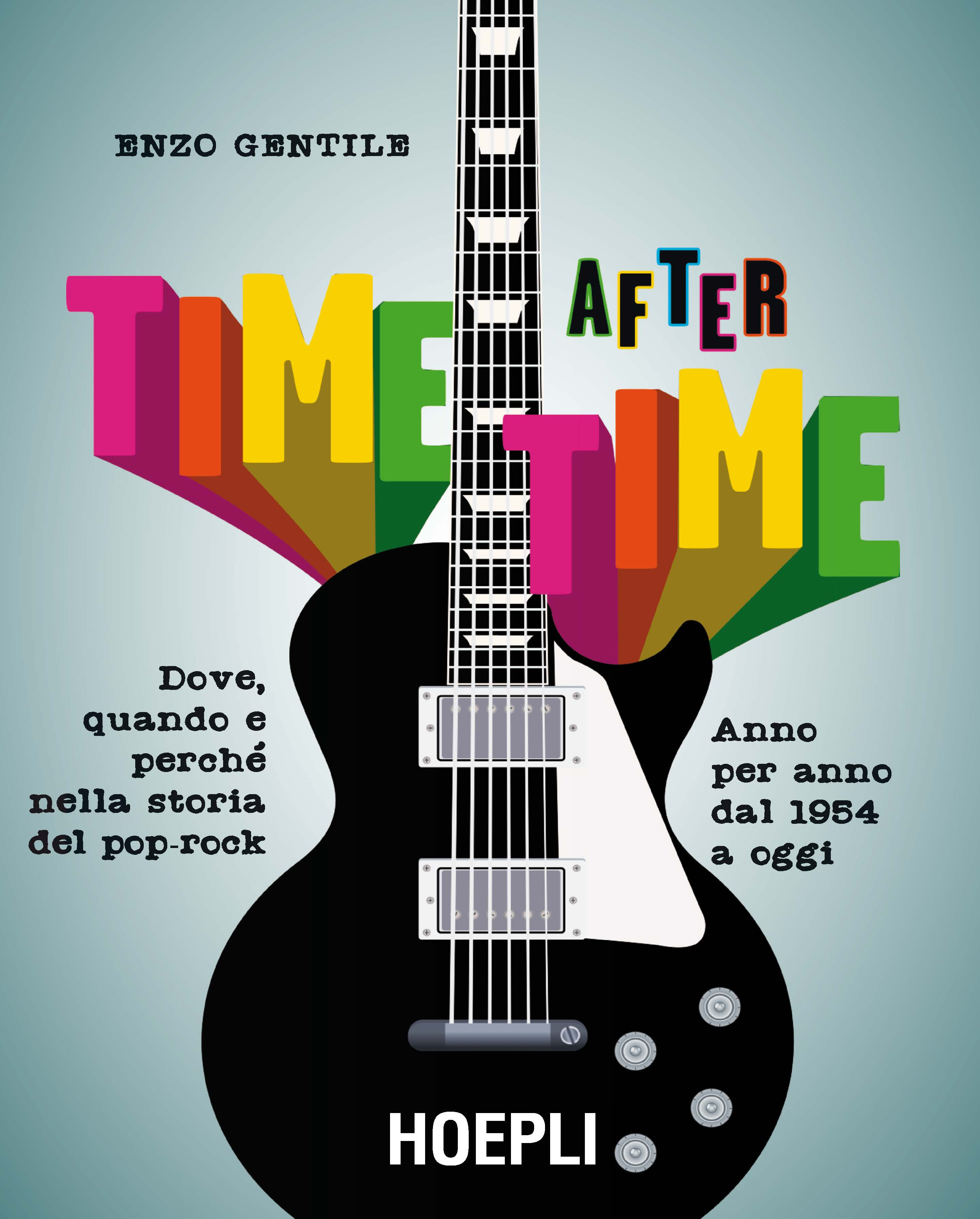 Image of Time after time. Dove, quando e perché nella storia del pop-rock. Anno per anno, dal 1954 ad oggi