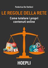 Libro Le regole della rete. Come tutelare i propri contenuti online Federica De Stefani