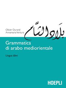 Grammatica di arabo mediorientale. Lingua sami - Olivier Durand,Annamaria Ventura - copertina