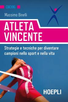 Atleta vincente. Strategie e tecniche per diventare campioni nello sport e nella vita.pdf