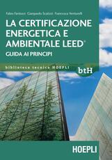 Libro La certificazione energetica e ambientale Leed. Guida ai principi Fabio Fantozzi Gianpaolo Scatizzi Francesca Venturelli