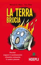 Libro La terra brucia. Perché negare il cambiamento climatico minaccia il nostro pianeta. Ediz. a colori Michael E. Mann Tom Toles