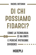 Libro Di chi possiamo fidarci? Come la tecnologia ci ha uniti e perché potrebbe dividerci Rachel Botsman