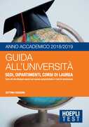 Libro Guida all'università. Anno Accademico 2018/2019. Sedi, dipartimenti, corsi di laurea. Tutto ciò che bisogna sapere sul numero programmato e i test di ammissione