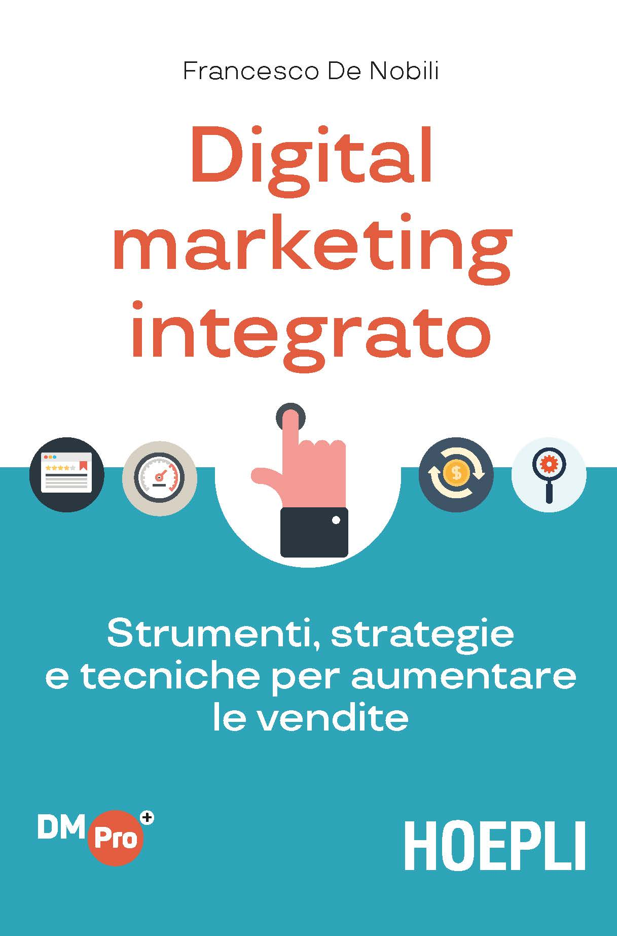 Image of Digital marketing integrato. Strumenti, strategie e tecniche per aumentare le vendite