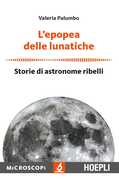 Libro L' epopea delle lunatiche. Storie di astronome ribelli Valeria Palumbo