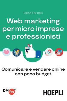 Web marketing per micro imprese e professionisti. Comunicare e vendere online con poco budget.pdf