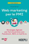 Libro Web marketing per le PMI. Strategia digitale per fare business con Facebook, SEO, e-mail & Co. Miriam Bertoli