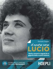 Libro Il nostro caro Lucio. Storia, canzoni e segreti di un gigante della musica italiana Donato Zoppo