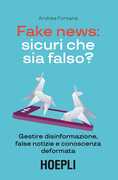 Libro Fake news: sicuri che sia falso? Gestire disinformazione, false notizie e conoscenza deformata Andrea Fontana