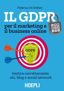 Il GDPR per il marketing e il business online. Gestire correttamente siti, blog e social network.pdf