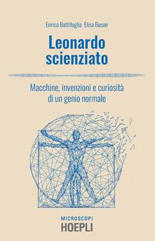 Leonardo scienziato. Macchine, invenzioni e curiosità di un genio normale.pdf