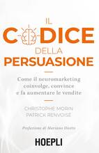 Libro Il codice della persuasione. Come il neuromarketing coinvolge, convince e fa aumentare le vendite Christophe Morin Patrick Renvoisé