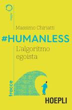 Libro #Humanless. L'algoritmo egoista Massimo Chiriatti
