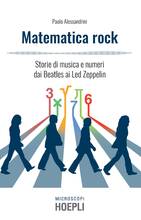 Libro Matematica rock. Storie di musica e numeri dai Beatles ai Led Zeppelin Paolo Alessandrini